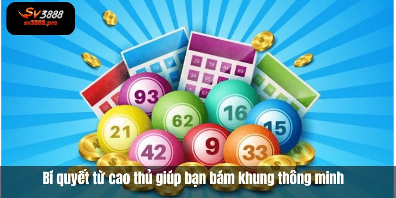 Hướng dẫn nuôi lô khung 2 ngày chuẩn xác, dễ thắng